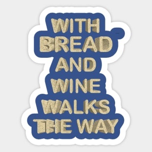 with bread and wine walks the way Sticker